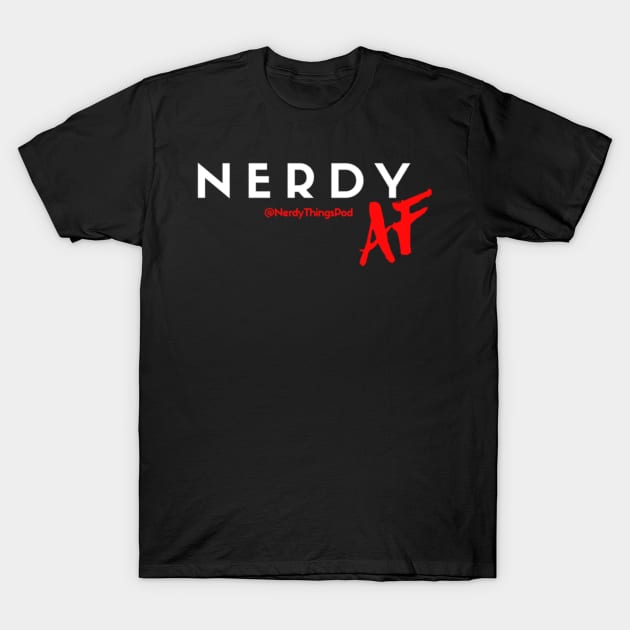 Nerdy AF T-Shirt by Nerdy Things Podcast